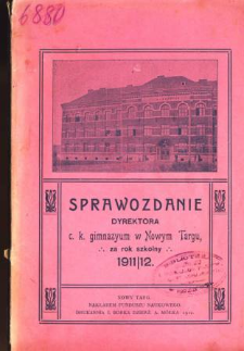 Sprawozdanie Dyrektora C. K. Gimnazyum w Nowym Targu za rok szkolny 1911/12