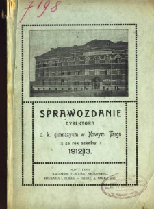 Sprawozdanie Dyrektora C. K. Gimnazyum w Nowym Targu za rok szkolny 1912/13