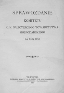 Sprawozdanie Komitetu C. K. Galicyjskiego Towarzystwa Gospodarskiego za rok 1913