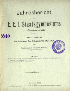 Jahresbericht des K. K. I. Staatsgymnasiums in Czernowitz am Shlusse des Schuljahres 1907/08