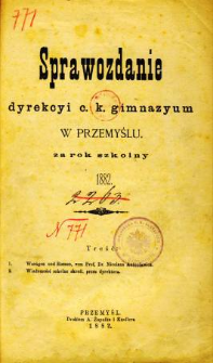 Sprawozdanie Dyrekcyi C. K. Gimnazyum w Przemyślu za rok szkolny 1882