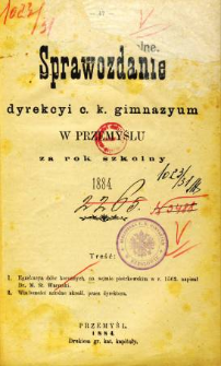 Sprawozdanie Dyrekcyi C. K. Gimnazyum w Przemyślu za rok szkolny 1884