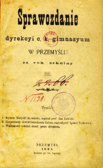 Sprawozdanie Dyrekcyi C. K. Gimnazyum w Przemyślu za rok szkolny 1885