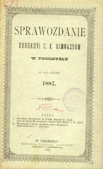 Sprawozdanie Dyrekcyi C. K. Gimnazyum w Przemyślu za rok szkolny 1887