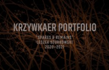 Krzywkaer Portfolio : „Spares & Remains” : Leszek Szurkowski 2020-2021