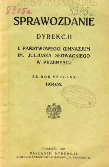 Sprawozdanie Dyrekcji I. Państwowego Gimnazjum im. Juliusza Słowackiego w Przemyślu za rok szkolny 1934/35