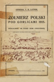 Żołnierz polski pod Gorlicami 1915 : działalność 100 Pułku Ziemi Cieszyńskiej
