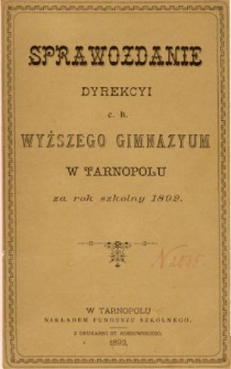 Sprawozdanie Dyrekcyi C. K. Wyższego Gimnazyum w Tarnopolu za rok szkolny 1892