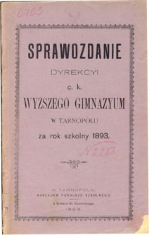 Sprawozdanie Dyrekcyi C. K. Wyższego Gimnazyum w Tarnopolu za rok szkolny 1893