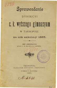 Sprawozdanie Dyrekcyi C. K. Wyższego Gimnazyum w Tarnopolu za rok szkolny 1895. Część administracyjna