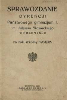 Sprawozdanie dyrekcji Państwowego gimnazjum I im. Juljusza Słowackiego w Przemyślu za rok szkolny 1931/32