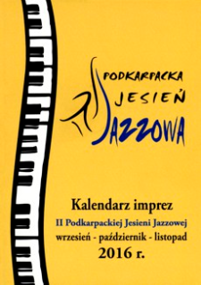 Podkarpacka Jesień Jazzowa : kalendarz imprez II Podkarpackiej Jesieni Jazzowej : wrzesień - październik - listopad 2016 r.