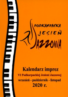 Podkarpacka Jesień Jazzowa : kalendarz imprez VI Podkarpackiej Jesieni Jazzowej : wrzesień - październik - listopad 2020 r.