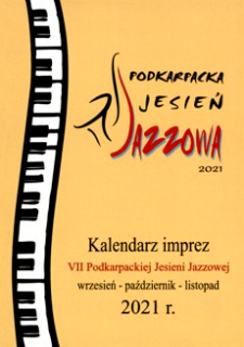 Podkarpacka Jesień Jazzowa : kalendarz imprez VII Podkarpackiej Jesieni Jazzowej : wrzesień - październik - listopad 2021 r.