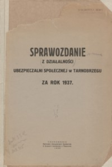 Sprawozdanie z działalności Ubezpieczalni Społecznej w Tarnobrzegu za rok 1937
