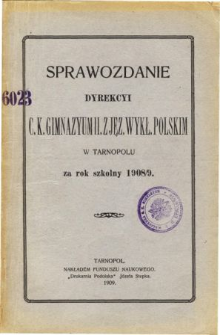 Sprawozdanie Dyrekcyi C. K. Gimnazyum II. z językiem wykładowym polskim w Tarnopolu za rok szkolny 1908/9