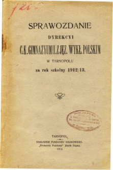 Sprawozdanie Dyrekcyi C. K. Gimnazyum II. z językiem wykładowym polskim w Tarnopolu za rok szkolny 1912/13
