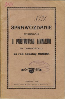 Sprawozdanie Dyrekcji II. Państwowego Gimmnazjum w Tarnopolu za rok szkolny 1928/29