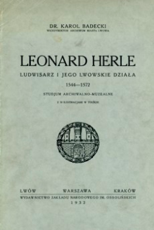 Leonard Herle : ludwisarz i jego lwowskie działa 1544-1572 : studjum archiwalno-muzealne