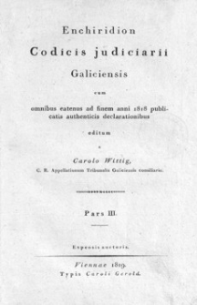 Enchiridion Codicis judiciarii Galiciensis cum omnibus eatenus ad finem anni 1818 publicatis authenticis declarationibus. P. 3