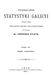 Podręcznik statystyki Galicyi. T. 6, Cz. 1