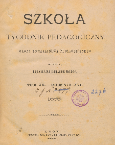 Szkoła : tygodnik pedagogiczny : organ Towarzystwa Pedagogicznego, pod red. Bolesława Baranowskiego T. 20, R. 16