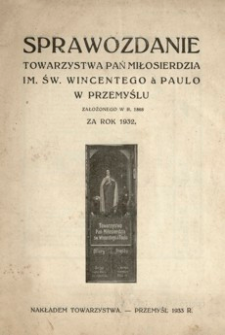 Sprawozdanie Towarzystwa Pań Miłosierdzia im. św. Wincentego à Paulo w Przemyślu za rok 1932