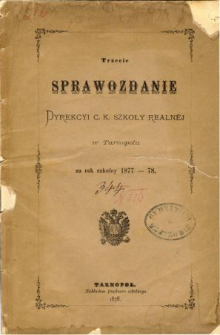 Sprawozdanie Dyrekcyi C. K. Szkoły Realnej w Tarnopolu za rok szkolny 1877/78