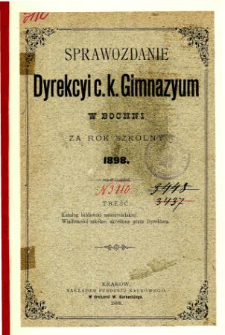 Sprawozdanie Dyrekcyi C. K. Gimnazyum w Bochni za rok szkolny 1898