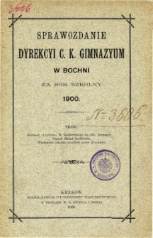 Sprawozdanie Dyrekcyi C. K. Gimnazyum w Bochni za rok szkolny 1900