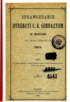 Sprawozdanie Dyrekcyi C. K. Gimnazyum w Bochni za rok szkolny 1904