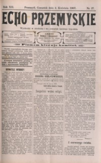 Echo Przemyskie : organ Stronnictwa Katolicko-Narodowego. 1907, R. 12, nr 27-34 (kwiecień)