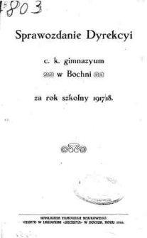 Sprawozdanie Dyrekcyi C. K. Gimnazyum w Bochni za rok szkolny 1917/18