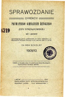 Sprawozdanie Dyrekcyi Prywatnego Gimnazjum Żeńskiego Zofii Strzałkowskiej we Lwowie za rok szkolny 1909/10