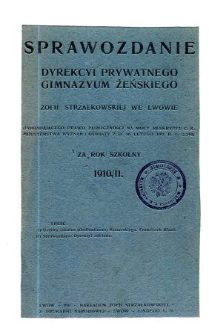 Sprawozdanie Dyrekcyi Prywatnego Gimnazjum Żeńskiego Zofii Strzałkowskiej we Lwowie za rok szkolny 1910/11