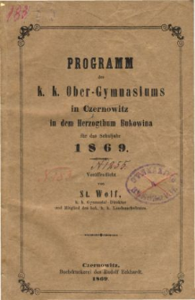 Programm des K. K. Ober-Gymnasiums in Czernowitz in dem Herzogthum Bukowina fur das Schuljahr 1869
