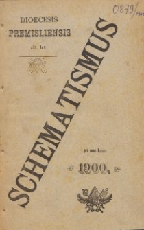 Schematismus universi venerabilis cleri Saecularis et Regularis Dioeceseos Ritus Latini Premisliensis pro Anno Domini 1900