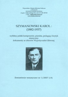 Szymanowski Karol (1882-1937) : wybitny polski kompozytor, pianista, pedagog i krytyk muzyczny : dokumenty ze zbiorów Wypożyczalni Głównej