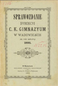 Sprawozdanie Dyrekcyi C. K. Gimnazyum w Wadowicach za rok szkolny 1893