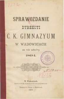 Sprawozdanie Dyrekcyi C. K. Gimnazyum w Wadowicach za rok szkolny 1894