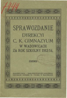 Sprawozdanie Dyrekcyi C. K. Gimnazyum w Wadowicach za rok szkolny 1913/14