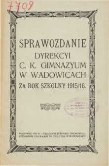 Sprawozdanie Dyrekcyi C. K. Gimnazyum w Wadowicach za rok szkolny 1915/16