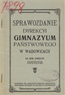 Sprawozdanie Dyrekcji Gimnazjum Państwowego w Wadowicach za rok szkolny 1918/19
