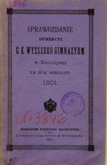 Sprawozdanie C. K. Wyższego Gimnazyum w Drohobyczu za rok szkolny 1901