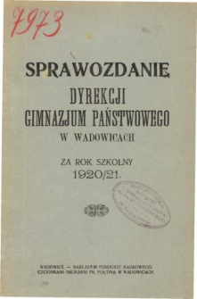 Sprawozdanie Dyrekcji Gimnazjum Państwowego w Wadowicach za rok szkolny 1920/21