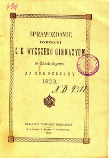 Sprawozdanie C. K. Wyższego Gimnazyum w Drohobyczu za rok szkolny 1903