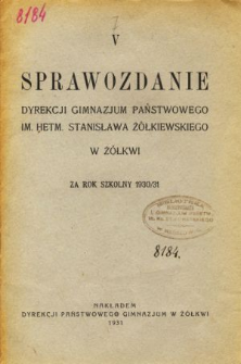 Sprawozdanie Dyrekcji Gimnazjum Państwowego im. Hetmana Stanisława Żółkiewskiego w Żółkwi za rok szkolny 1930/31