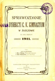 Sprawozdanie Dyrekcyi C. K. Gimnazyum w Złoczowie za rok szkolny 1911