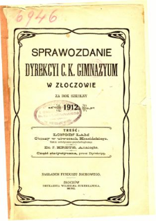Sprawozdanie Dyrekcyi C. K. Gimnazyum w Złoczowie za rok szkolny 1912