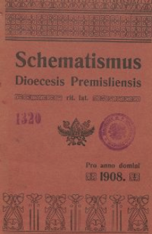 Schematismus universi venerabilis cleri Saecularis et Regularis Dioeceseos Ritus Latini Premisliensis pro Anno Domini 1908